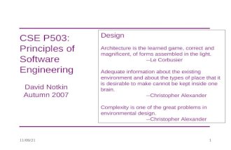 12/6/20151 CSE P503: Principles of Software Engineering David Notkin Autumn 2007 Design Architecture is the learned game, correct and magnificent, of forms.