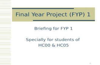 1 Final Year Project (FYP) 1 Briefing for FYP 1 Specially for students of HC00 & HC05.