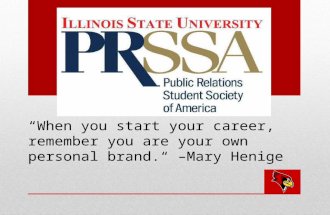 “When you start your career, remember you are your own personal brand.“ –Mary Henige.