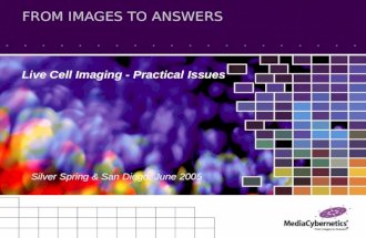 FROM IMAGES TO ANSWERS Live Cell Imaging - Practical Issues Silver Spring & San Diego, June 2005.