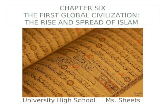 CHAPTER SIX THE FIRST GLOBAL CIVILIZATION: THE RISE AND SPREAD OF ISLAM University High SchoolMs. Sheets.