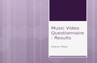Music Video Questionnaire: Results Eleanor Mayo. Introduction and methodology  The purpose of conducting a questionnaire for the construction of the.