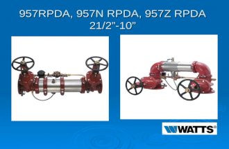 957RPDA, 957N RPDA, 957Z RPDA 21/2”-10”. Modification Overview  Production began in 2002 and is current.  Early versions used a ¾” Flomatic RPZE for.