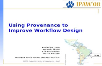 Using Provenance to Improve Workflow Design Frederico Tosta Leonardo Murta Claudia Werner Marta Mattoso {ftoliveira, murta, werner, marta}@cos.ufrj.br.