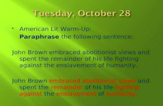 American Lit Warm-Up: Paraphrase the following sentence: John Brown embraced abolitionist views and spent the remainder of his life fighting against.