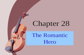 Chapter 28 The Romantic Hero. Romanticism Nature Emotion: sentimentality // nostalgia // melancholy Imagination: exotic // ecstatic // fantastic