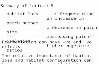 Summary of lecture 8 Habitat loss -----> fragmentation an increase in patch number a decrease in patch size increasing patch isolation higher edge:core.