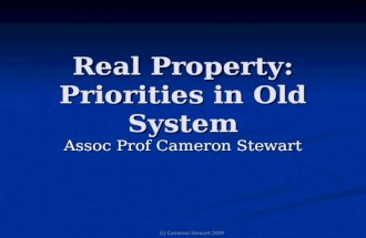 Real Property: Priorities in Old System Assoc Prof Cameron Stewart (c) Cameron Stewart 2009.