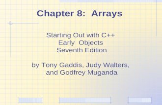 Chapter 8: Arrays Starting Out with C++ Early Objects Seventh Edition by Tony Gaddis, Judy Walters, and Godfrey Muganda.