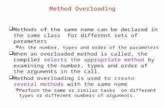 Method Overloading  Methods of the same name can be declared in the same class for different sets of parameters  As the number, types and order of the.