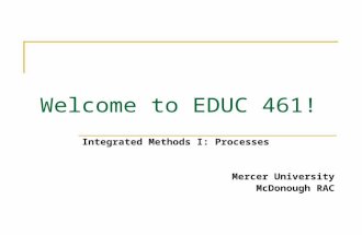 Welcome to EDUC 461! Integrated Methods I: Processes Mercer University McDonough RAC.