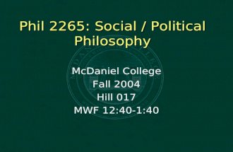 Phil 2265: Social / Political Philosophy McDaniel College Fall 2004 Hill 017 MWF 12:40-1:40.