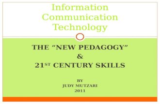 THE “NEW PEDAGOGY” & 21 ST CENTURY SKILLS BY JUDY MUTZARI 2011 Information Communication Technology.