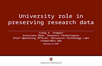 February 27, 2007 University role in preserving research data Craig A. Stewart Associate Dean, Research Technologies Chief Operating Officer, Pervasive.
