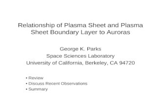 Relationship of Plasma Sheet and Plasma Sheet Boundary Layer to Auroras George K. Parks Space Sciences Laboratory University of California, Berkeley, CA.