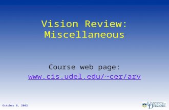 Vision Review: Miscellaneous Course web page: cer/arv October 8, 2002.