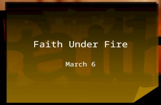 Faith Under Fire March 6. Think About It … What are some examples of suffering that test believers’ faith? Sometimes Christians must hold on to their.