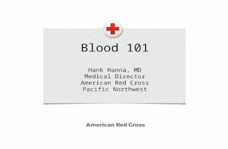 Blood 101 Hank Hanna, MD Medical Director American Red Cross Pacific Northwest.