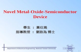 Department of Electrical Engineering, National Taiwan University 1 學生 : 黃仕澔 指導教授 : 劉致為 博士 Novel Metal-Oxide-Semiconductor Device.