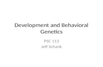 Development and Behavioral Genetics PSC 113 Jeff Schank.