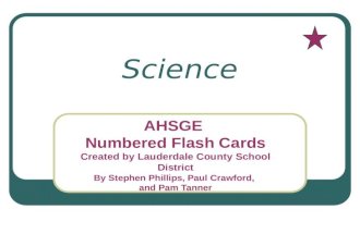 Science AHSGE Numbered Flash Cards Created by Lauderdale County School District By Stephen Phillips, Paul Crawford, and Pam Tanner.
