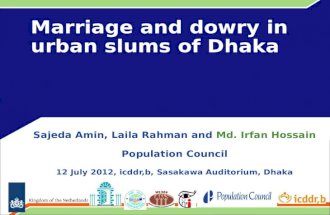 Marriage and dowry in urban slums of Dhaka Sajeda Amin, Laila Rahman and Md. Irfan Hossain Population Council 12 July 2012, icddr,b, Sasakawa Auditorium,