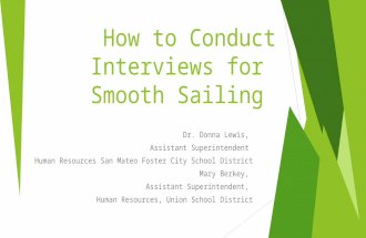 How to Conduct Interviews for Smooth Sailing Dr. Donna Lewis, Assistant Superintendent Human Resources San Mateo Foster City School District Mary Berkey,