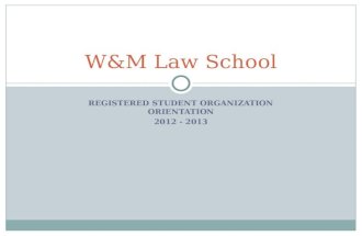 REGISTERED STUDENT ORGANIZATION ORIENTATION 2012 - 2013 W&M Law School.