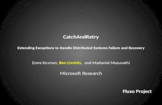 CatchAndRetry Extending Exceptions to Handle Distributed Systems Failure and Recovery Emre Kıcıman, Ben Livshits, and Madanlal Musuvathi Microsoft Research.