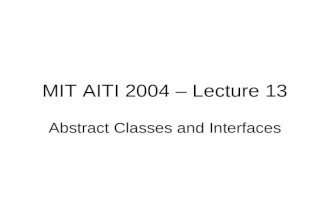MIT AITI 2004 – Lecture 13 Abstract Classes and Interfaces.