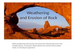Weathering and Erosion of Rock Both weathering and erosion are processes that break rocks into smaller pieces. In erosion, those pieces are carried off.