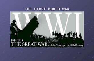 THE FIRST WORLD WAR INTRO to WWI: "The Great War was without precedent... never had so many nations taken up arms at a single time. Never had the battlefield.