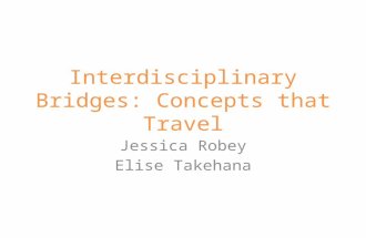 Interdisciplinary Bridges: Concepts that Travel Jessica Robey Elise Takehana.