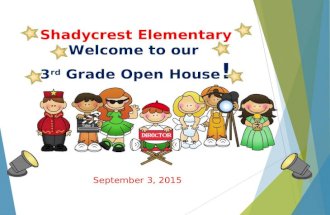 Shadycrest Elementary Welcome to our 3 rd Grade Open House ! September 3, 2015.