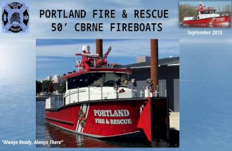 PORTLAND FIRE & RESCUE 50’ CBRNE FIREBOATS September 2015 “Always Ready, Always There”