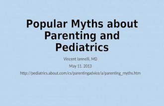 Popular Myths about Parenting and Pediatrics Vincent Iannelli, MD May 11. 2013 .