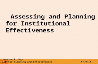 Assessing and Planning for Institutional Effectiveness Jasmine R. Ray AVP for Planning and Effectiveness 8/26/15.