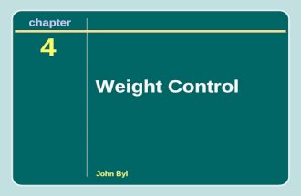 John Byl Weight Control 4 chapter. Learning Objectives Understand that obesity creeps up on people slowly. Be able to calculate and interpret your body.