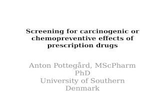 Screening for carcinogenic or chemopreventive effects of prescription drugs Anton Pottegård, MScPharm PhD University of Southern Denmark.