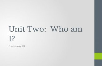 Unit Two: Who am I? Psychology 20. Learning Objectives Knowledge To understand how thoughts, feelings and behaviours of people are influenced by the actual,