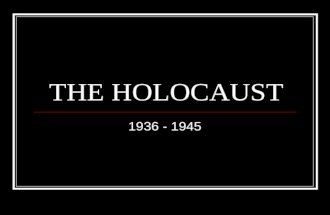 THE HOLOCAUST 1936 - 1945. THE FINAL SOLUTION WHEN? 1939-45 WHERE? APPLIED TO ALL NAZI-OCCUPIED EUROPE AREAS? DEPENDED ON SIZE OF NAZI CONQUESTS Ex: GREATEST.