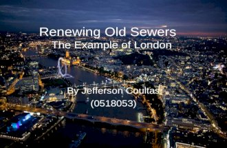Renewing Old Sewers The Example of London By Jefferson Coultas (0518053)