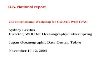 U.S. National report 2nd International Workshop for GODAR WESTPAC Sydney Levitus Director, WDC for Oceanography- Silver Spring Japan Oceanographic Data.
