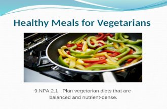 Healthy Meals for Vegetarians 9.NPA.2.1 Plan vegetarian diets that are balanced and nutrient-dense.