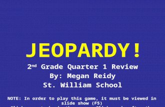 JEOPARDY! 2 nd Grade Quarter 1 Review By: Megan Reidy St. William School NOTE: In order to play this game, it must be viewed in slide show (F5) Click.