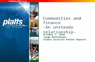 Commodities and finance -An unsteady relationship- October 1, 2010 Jorge Montepeque Global Director Market Reports.