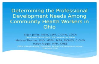 Determining the Professional Development Needs Among Community Health Workers in Ohio Elijah Jones, MSW, LSW, C.CHW, CDCA Department of Psychiatry, The.