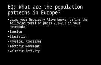 EQ: What are the population patterns in Europe? Using your Geography Alive books, define the following terms on pages 251-253 in your notebook: Erosion.
