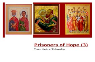 Prisoners of Hope (3) Three Kinds of Fellowship. Points covered in this talk 1)Introduction: Double honor 2)Communal life of the Apostles 3)The Father.