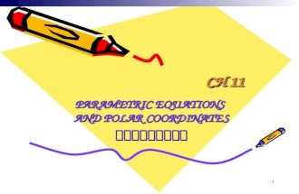 1 CH 11 PARAMETRIC EQUATIONS AND POLAR COORDINATES 參數方程式與極座標.
